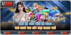 Bắn Cá Tiểu Tiên Cá U888 - Trò Chơi Thu Hút Mọi Game Thủ