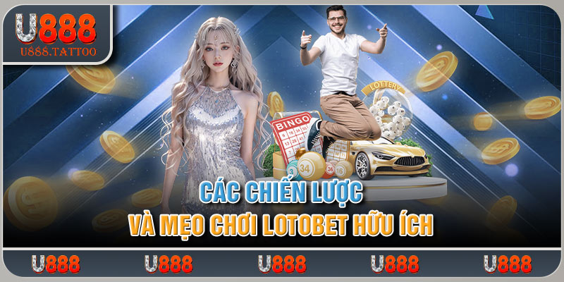 Các chiến lược và mẹo chơi xổ số Lotobet hữu ích