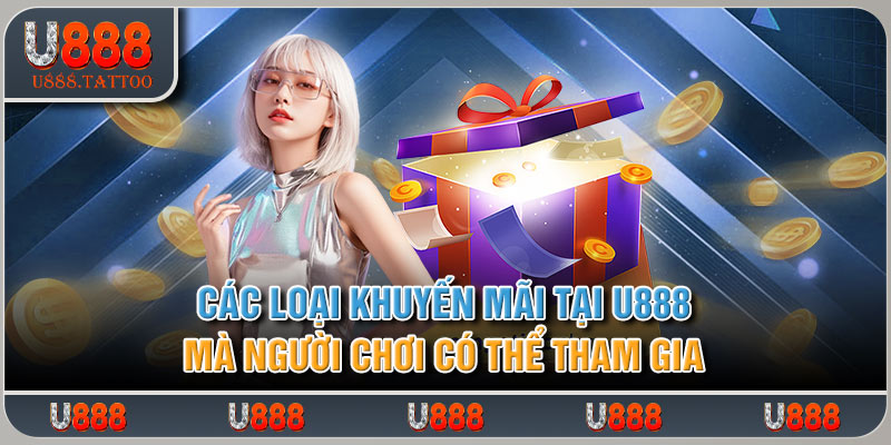 Các loại khuyến mãi U888 mà người chơi có thể tham gia