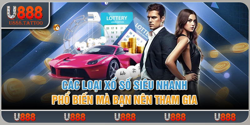 Các loại xổ số siêu tốc phổ biến mà bạn nên tham gia