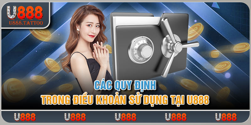 Các quy định quan trọng trong điều khoản sử dụng U888