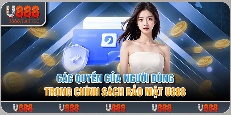 Các quyền của người dùng trong chính sách bảo mật U888