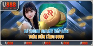 Cờ Tướng Online Hấp Dẫn Trên Nền Tảng U888 