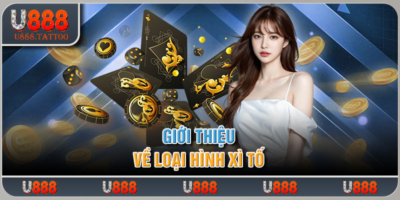 Giới thiệu về loại hình xì tố