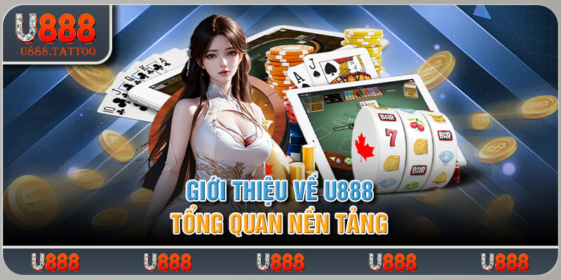 Giới thiệu U888 tổng quan về nền tảng