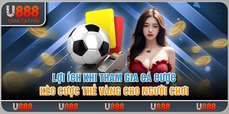 Lợi ích khi tham gia cá cược kèo thẻ vàng cho người chơi