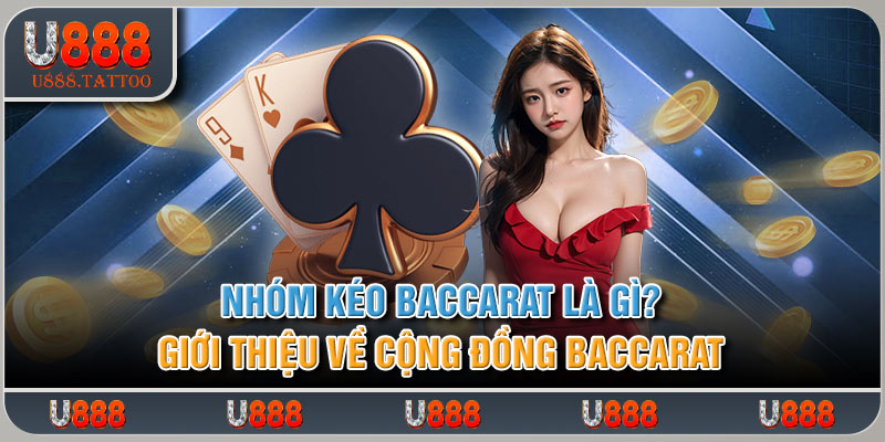 Nhóm kéo baccarat là gì? Giới thiệu về cộng đồng baccarat