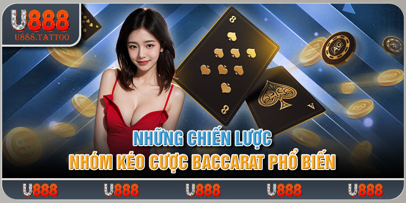 Những chiến lược nhóm kéo baccarat phổ biến