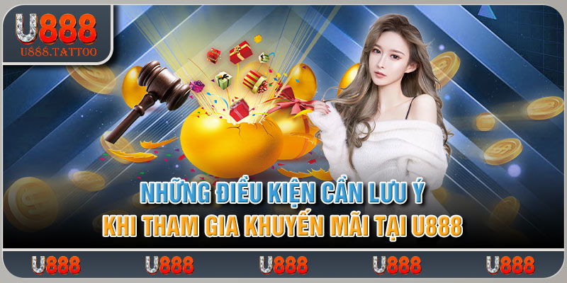 Những điều kiện cần lưu ý khi tham gia khuyến mãi U888