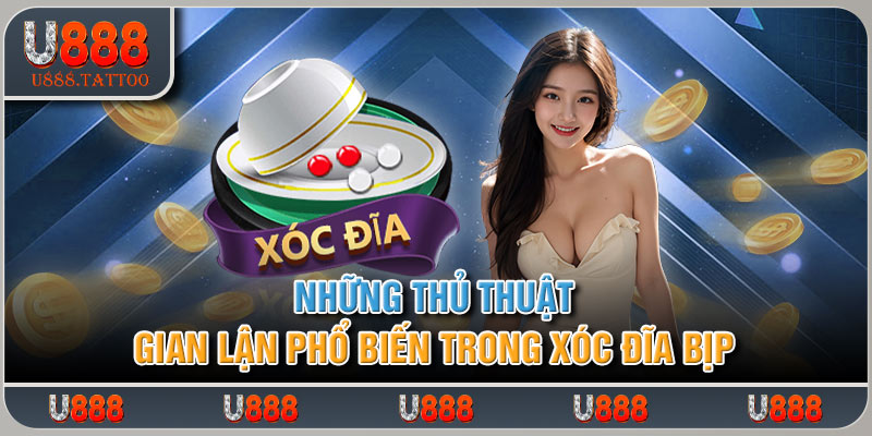 Những thủ thuật gian lận phổ biến trong xóc đĩa bịp