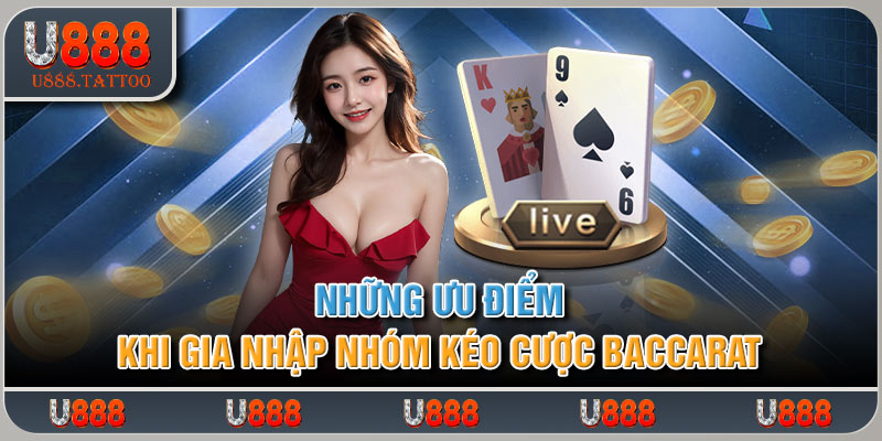 Những ưu điểm khi gia nhập nhóm kéo baccarat chất lượng