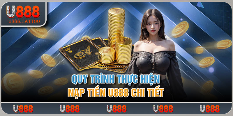 Quy trình thực hiện nạp tiền U888 chi tiết