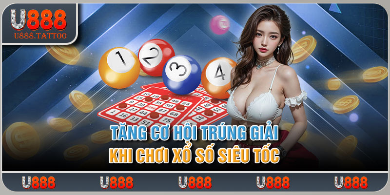 Tăng cơ hội trúng giải khi chơi xổ số siêu tốc