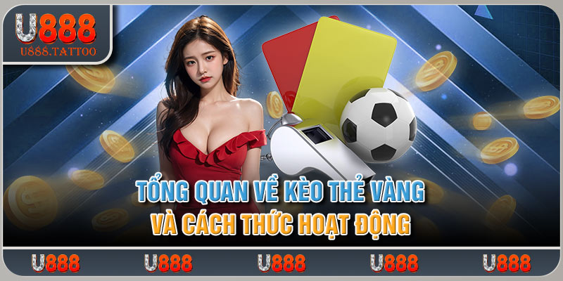 Tổng quan về kèo thẻ vàng và cách thức hoạt động