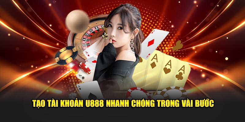 Tạo tài khoản U888 nhanh chóng trong vài bước