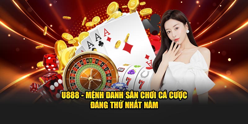 U888 nổi bật từ khi chào sân cá cược